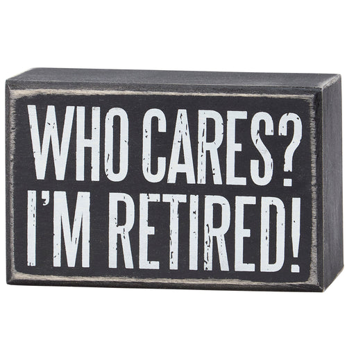 Who Cares I'm Retired Box Sign