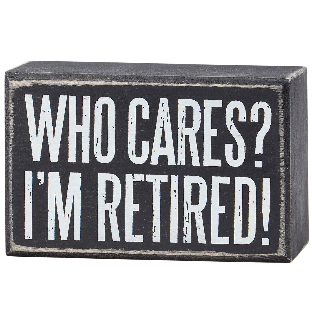 Who Cares I'm Retired Box Sign
