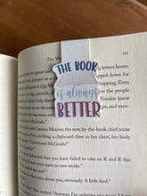 Load image into Gallery viewer, The Book Is Always Better Magnetic Bookmark