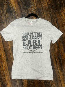 Some of Y'all Don't Know What Happened to Earl Graphic Tee