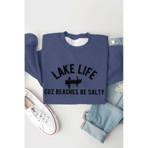 Lake Life Cuz Beaches Be Salty Graphic Sweatshirt